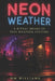 Neon Weather: A Ritual Drama in Five Weather Systems by MM Williams