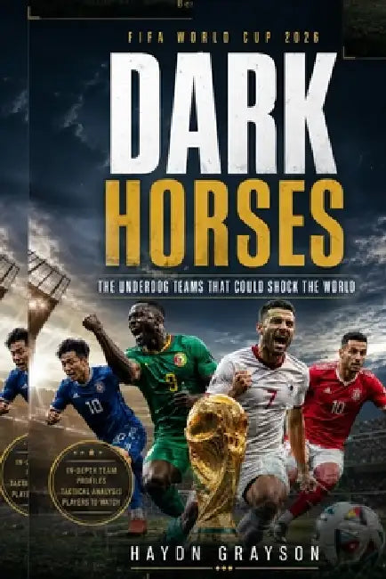 FIFA World Cup 2026 Dark Horses: The Underdog Teams That Could Shock the World by Hayden Grayson