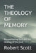 The Theology of Memory: Remembering God and the Healing of the Soul by Robert Scott