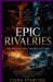 Epic Rivalries: The Battles That Shaped History: How Legendary Conflicts Altered the Course of Nations, Empires, and Ideologies by Liana Starling