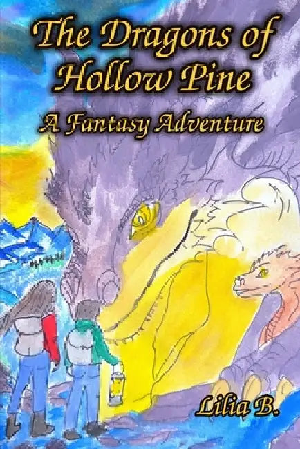 The Dragons of Hollow Pine: A Fantasy Adventure by Lilia B