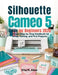 Silhouette Cameo 5 guide for beginners 2026: A Simple Step-by-Step Handbook for Setup, Cutting, and First Projects. by Etta M. Allen