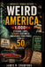 Weird America: 1,000+ Strange Laws, Bizarre Customs & Unbelievable True Stories From All 50 States by James R. Crawford