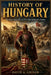 History of Hungary: The Rise, Survival, and Transformation of a Nation by David A. Griner