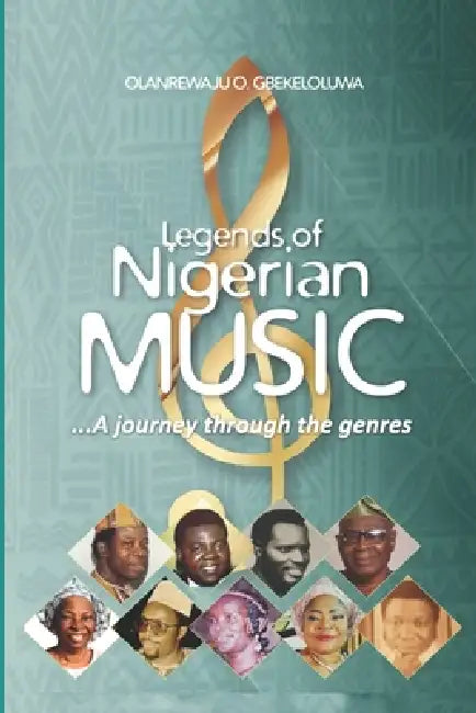 Legends of Nigerian Music: ...A journey through the genres by Olanrewaju Gbekeloluwa