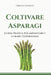 Coltivare Asparagi: Guida pratica per impiantare e curare l'asparagiaia by Verdantis Press