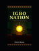 The Igbo Nation: Origins, Civilization, Survival and the Biafran Story by Prince Ikenna
