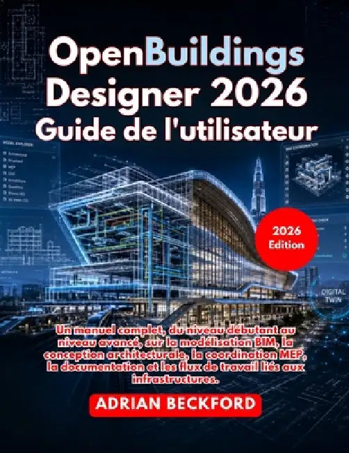 OpenBuildings Designer 2026 Guide de l'utilisateur by Adrian Beckford