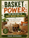 Basket Power: THE SOLUTION TO EASY WEAVE PATTERNS: Creative Ways to Store, Style, and Simplify Your Life One Basket at a Time by Issac Richards