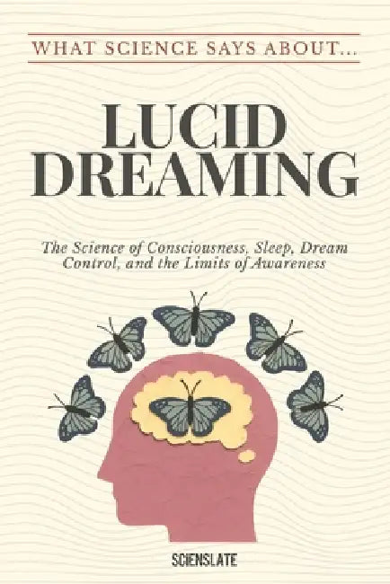 What Science Says About... Lucid Dreaming by Scienslate Publishing