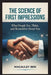 The Science of First Impressions: What People See, Think, and Remember About You by MacAuley Ben