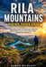 Rila Mountains Hiking Guide 2026: The Complete Explorer's Handbook to Bulgaria's Highest Peaks, Scenic Trails, Hidden Valleys, and Mountain Adventures by Rowan Wildhart