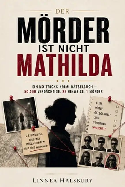 Der Mörder ist nicht Mathilda: Ein No-Tricks-Krimi-Rätselbuch - 50.000 Verdächtige, 22 Hinweise, 1 Mörder by Linnea Halsbury