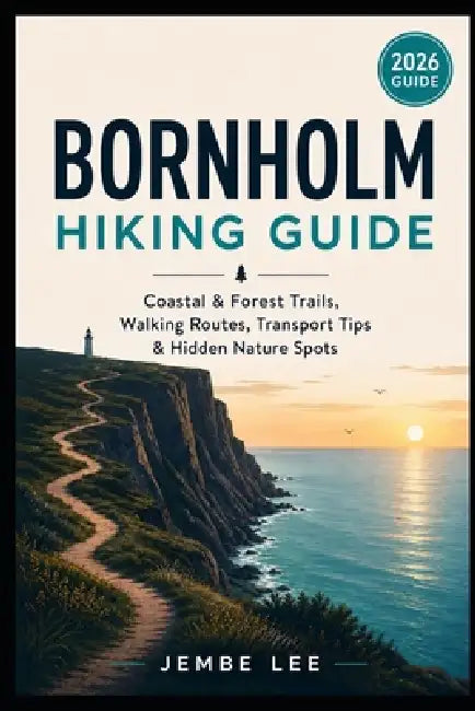 Bornholm Hiking Guide: Coastal & Forest Trails, Walking Routes, Transport Tips & Hidden Nature Spots by Jembe Lee
