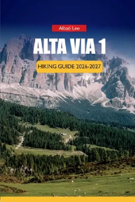 Alta Via 1 Hiking Guide 2026-2027: Stage Breakdowns, Rifugio Reservations, Shoulder Season Tips, Hidden Trails, and Reliable Costs for Independent Alp by Alban Lee