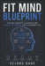 Fit Mind Blueprint: The No-Therapy Playbook for Mental Strength and a Calmer Life by Velora Dane