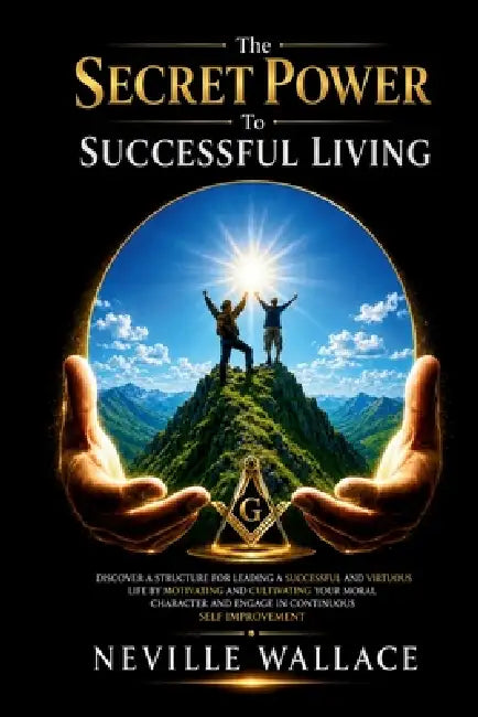 The Secret Power to Successful Living by Neville Wallace
