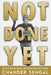 Not Done Yet: Quitting was never really an option by Chander Sehgal