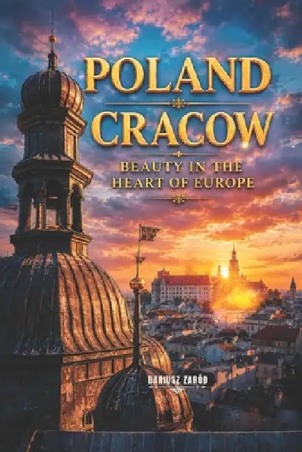 Poland Cracow: Beauty in The Heart of Europe: Dariusz Zaród by Dariusz Zaród