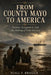 From County Mayo to America: Famine, Emigration, and the Making of Irish America by Niall F. Brogan