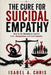 The Cure for Suicidal Empathy: How to Set Boundaries Against Guilt, Manipulation, and Toxic Empathy by Isabel A. Chris
