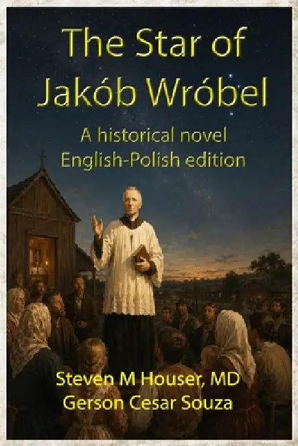 The Star of Jakób Wróbel: A historical novel English-Polish edition by Gerson Cesar Souza, Marcin Wróbel, Steven M. Houser