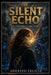 The Silent Echo: A Whisper in the Dark by Adebayo Kemi Felicia