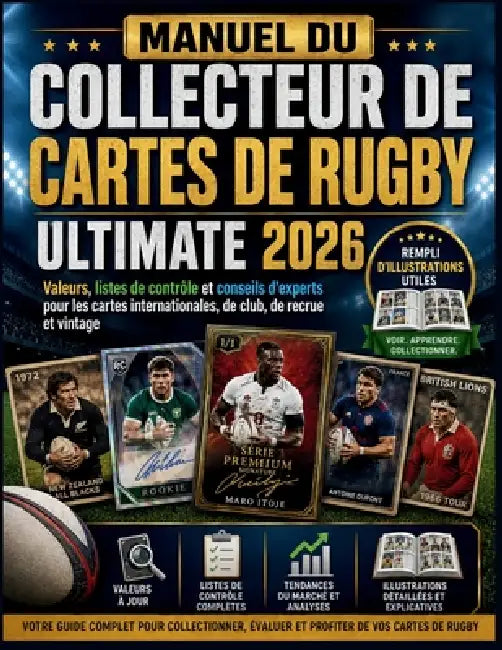 Manuel Du Collecteur de Cartes de Rugby Ultimate 2026: Valeurs, listes de contrôle et conseils d'experts pour les cartes internationales, de club, de by Zeno Intrecio