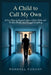 A Child to Call My Own: A True Story of Desperate Love, a Stolen Child, and the Nine Months that Changed Everything by Randall Fuquay