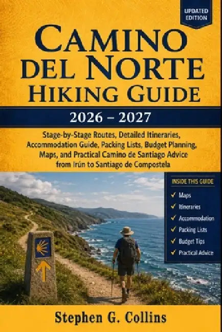 Camino del Norte Hiking Guide 2026-2027: Stage-by-Stage Routes, Detailed Itineraries, Accommodation Guide, Packing Lists, Budget Planning, Maps, and P by Stephen G. Collins