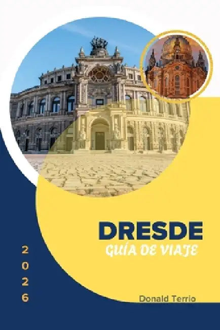 Dresde Guía de Viaje 2026: Consejos prácticos para la planificación, costes honestos y perspectivas locales para visitantes primerizos by Donald Terrio