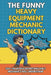 The Funny Heavy Equipment Mechanic Dictionary: A Hilarious Gift Book for Heavy Equipment Mechanics Featuring Shop Talk, Hydraulic Chaos, and Real Jobs by Dennis Koch