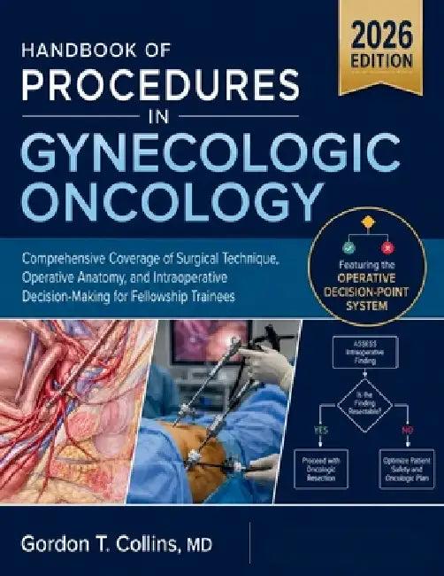 Handbook Of Procedures In Gynecologic Oncology 2026: Comprehensive Coverage of Surgical Technique, Operative Anatomy, and Intraoperative Decision-Maki by Gordon T. Collins