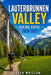 Lauterbrunnen Valley Hiking Guide 2026 - 2027: Scenic Trails, Waterfalls, Mountain Villages, and Outdoor Adventures in Switzerland's Most Beautiful Va by Arden Whitlow