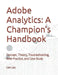 Adobe Analytics: A Champion's Handbook: Concept, Theory, Troubleshooting, Best Practice, and Case Study by Leo Lau
