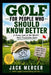 Golf for People Who Should Know Better: Why Smart People Spend Thousands of Dollars to Be Miserable on Weekends by Jack Mercer