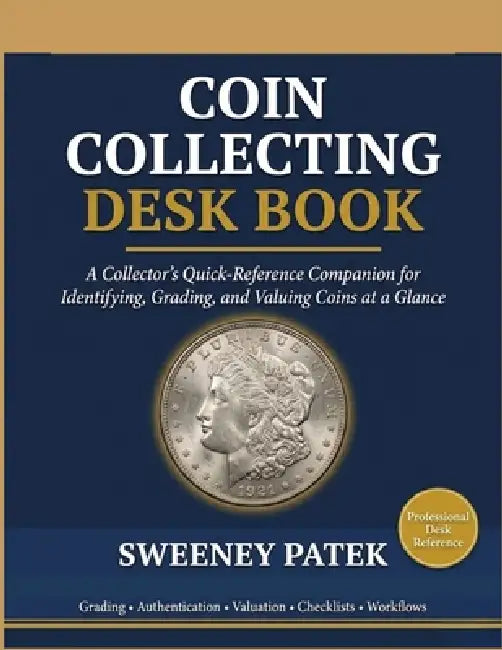 Coin Collecting Desk Book: A Collector's Quick-Reference Companion for Identifying, Grading, and Valuing Coins at a Glance by Sweeney Patek