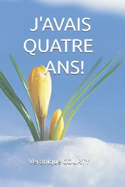J'Avais Quatre Ans! by Véronique Courty