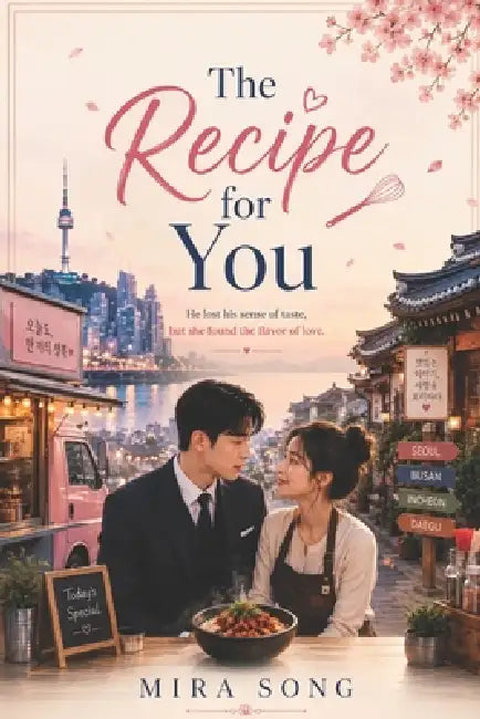 The Recipe for You: He lost his sense of taste, but she found the flavor of love. by Mira Song