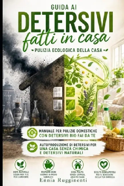 Guida ai detersivi fatti in casa: pulizia ecologica della casa: Manuale per pulizie domestiche con detersivi bio fai da te: autoproduzione di detersiv by Ennia Rugginenti