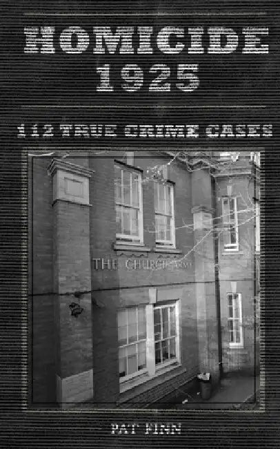 Homicide 1925: 112 UK True Crime Cases by Pat Finn