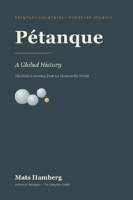 Pétanque: A Global History by Mats Hamberg