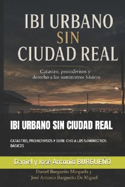 Ibi Urbano Sin Ciudad Real: Catastro, Proindivisos Y Dere-Cho a Los Suministros Básicos by Daniel Burgueño Minguela, José Antonio Burgueño de Miguel