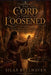 The Cord That Loosened by Silas Bellhaven