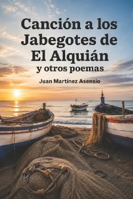 Canción a los Jabegotes de El Alquián y otros poemas by Juan Martínez Asensio