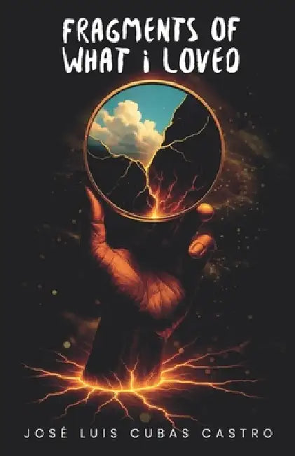 Fragments of What I Loved by Jose Cubas Castro, Oscar Stalin Gutierrez Corea, Amnet Amnet