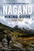 Nagano Hiking Guide 2026 - 2027: Scenic Trails, Alpine Peaks, Mountain Huts and Outdoor Adventures in the Japanese Alps by Arden Whitlow