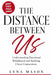 The Distance Between Us: Understanding Emotional Withdrawal and Building Closer Connections by Lena Mason