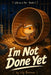 I'm Not Done Yet: The Secret Life of a Hamster Told by the Hamster by Lily Burrow