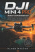 Dji Mini 4 Pro Benutzerhandbuch: Meistern Sie jeden Flug souverän, erstellen Sie kinoreife Aufnahmen und schöpfen Sie das volle Potenzial Ihrer Drohne by Klaus Walton